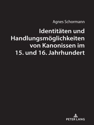 cover image of Identitaeten und Handlungsmoeglichkeiten von Kanonissen im 15. und 16. Jahrhundert